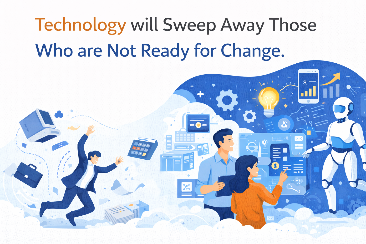 Technology will Sweep Away Those Who are Not Ready for Change.